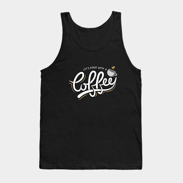 Let's Start With a Coffee Tank Top by zoljo